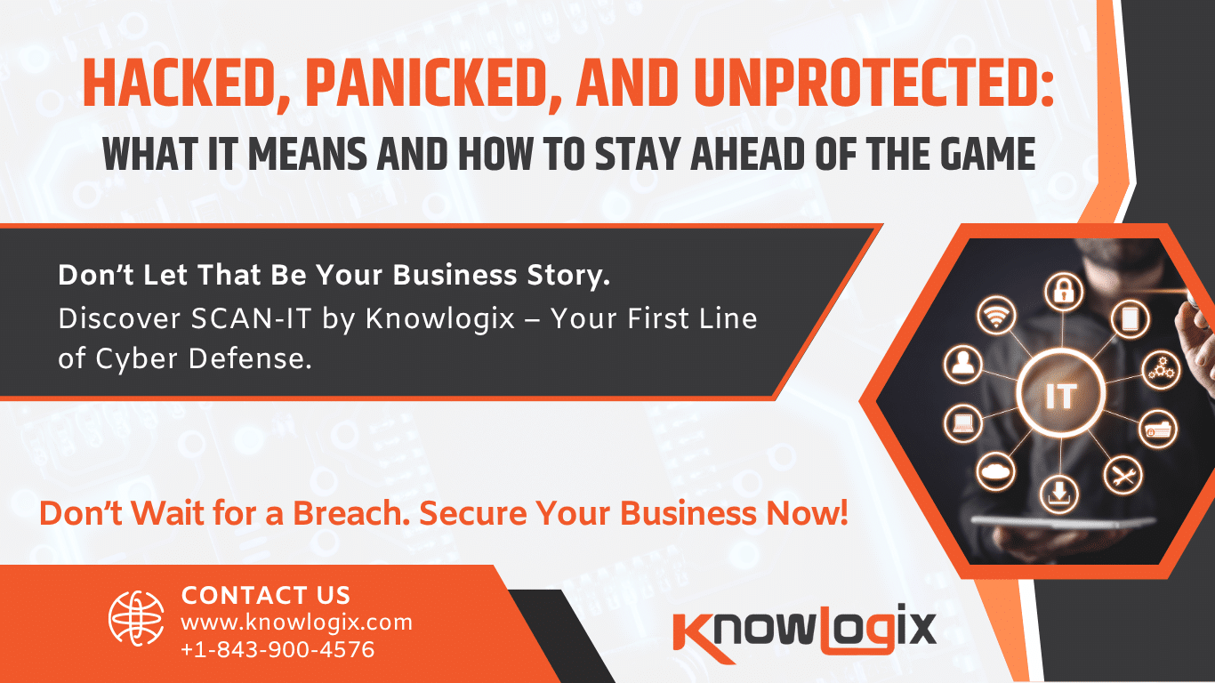 Hacked, Panicked, and Unprotected: Why Businesses Are Turning to Knowlogix for Cybersecurity and IT Resilience